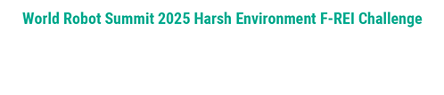 World Robot Summit 2025 Harsh Environment F-REI Challenge [Plant Disaster Challenge]